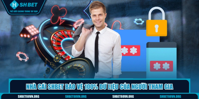 Nhà cái SHBET bảo vệ 100% dữ liệu của người tham gia